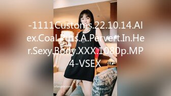 -1111Customs.22.10.14.Alex.Coal.Puts.A.Pervert.In.Her.Sexy.Body.XXX.1080p.MP4-VSEX